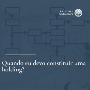 Quando eu devo constituir uma holding?