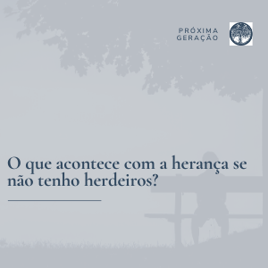 O que acontece com a herança se não tenho herdeiros?